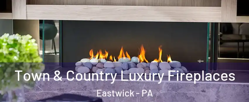 Town & Country Luxury Fireplaces Eastwick - PA