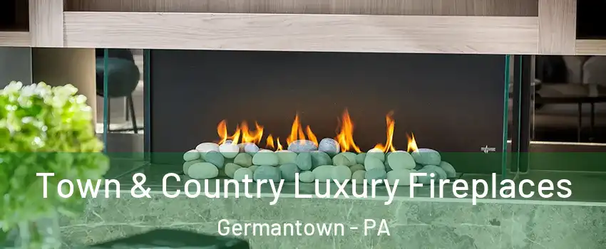 Town & Country Luxury Fireplaces Germantown - PA