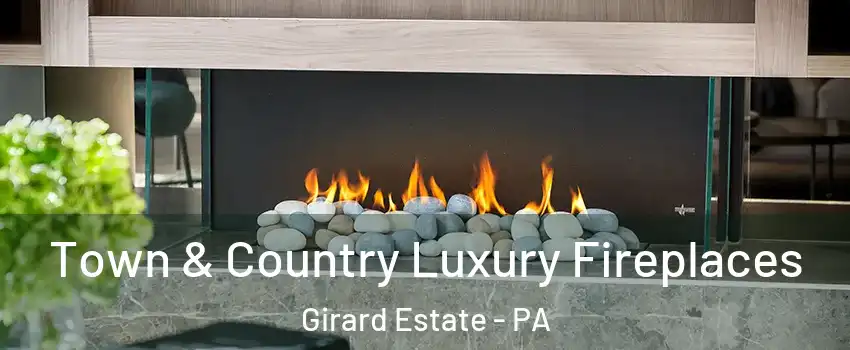 Town & Country Luxury Fireplaces Girard Estate - PA