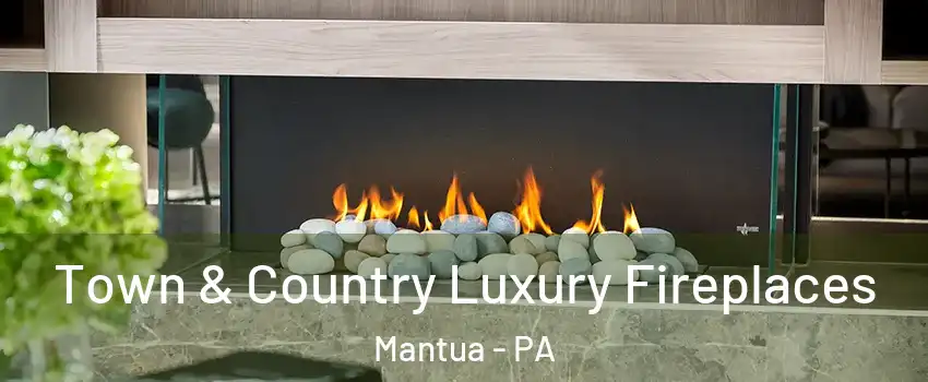 Town & Country Luxury Fireplaces Mantua - PA