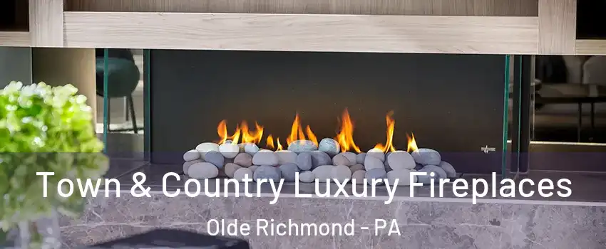 Town & Country Luxury Fireplaces Olde Richmond - PA