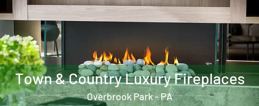 Town & Country Luxury Fireplaces Overbrook Park - PA