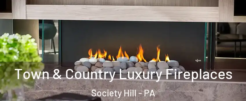 Town & Country Luxury Fireplaces Society Hill - PA