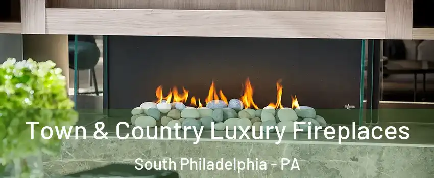 Town & Country Luxury Fireplaces South Philadelphia - PA