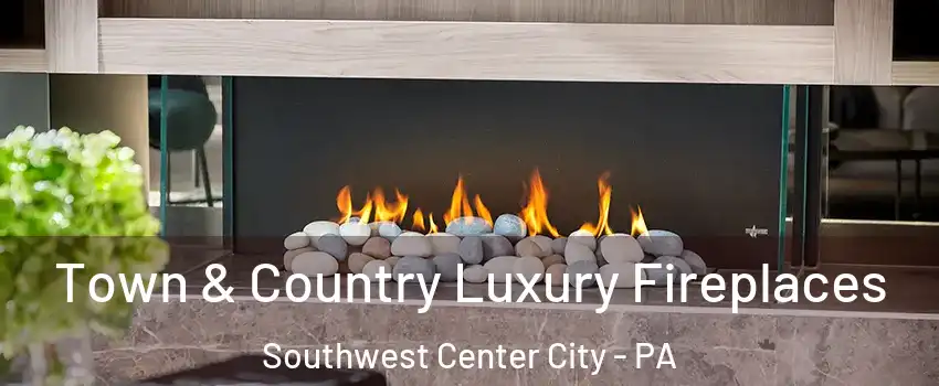 Town & Country Luxury Fireplaces Southwest Center City - PA