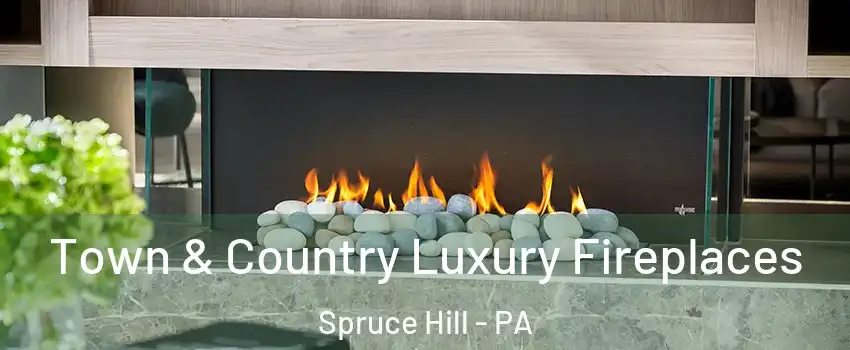 Town & Country Luxury Fireplaces Spruce Hill - PA