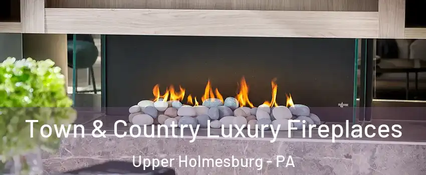 Town & Country Luxury Fireplaces Upper Holmesburg - PA