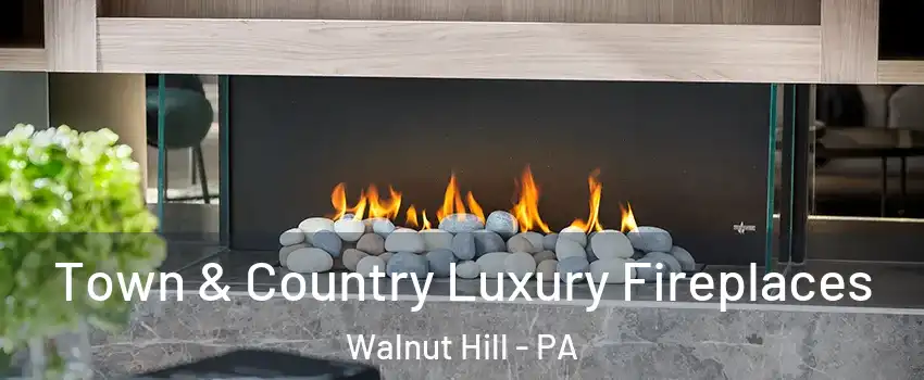 Town & Country Luxury Fireplaces Walnut Hill - PA