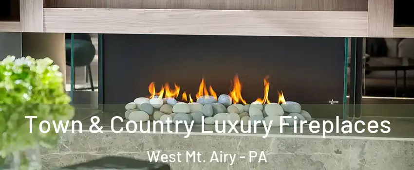 Town & Country Luxury Fireplaces West Mt. Airy - PA