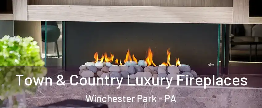 Town & Country Luxury Fireplaces Winchester Park - PA