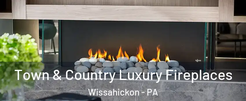 Town & Country Luxury Fireplaces Wissahickon - PA