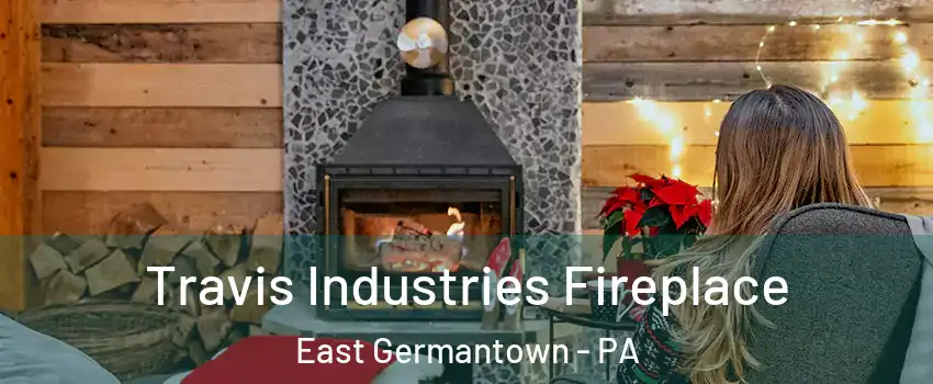Travis Industries Fireplace East Germantown - PA
