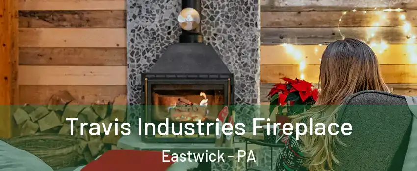 Travis Industries Fireplace Eastwick - PA