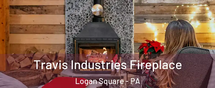 Travis Industries Fireplace Logan Square - PA