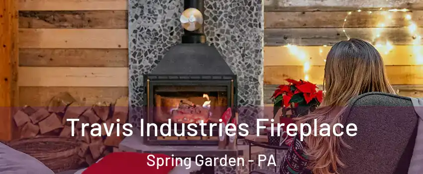 Travis Industries Fireplace Spring Garden - PA