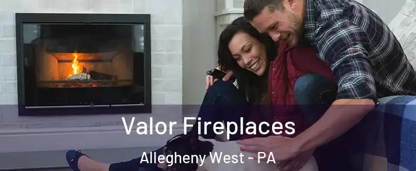 Valor Fireplaces Allegheny West - PA