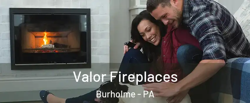 Valor Fireplaces Burholme - PA