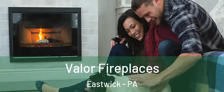 Valor Fireplaces Eastwick - PA