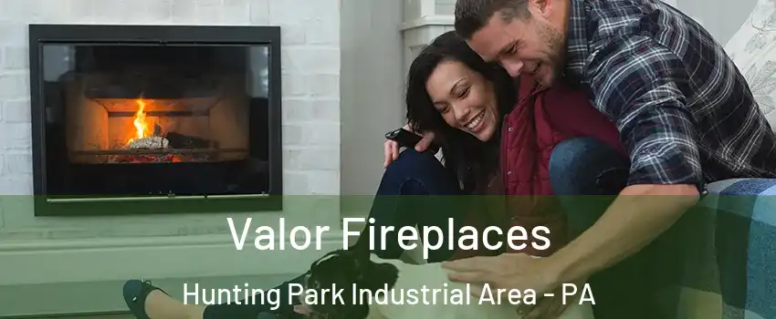 Valor Fireplaces Hunting Park Industrial Area - PA