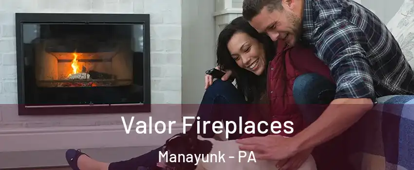 Valor Fireplaces Manayunk - PA