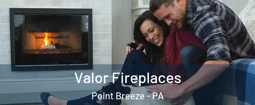 Valor Fireplaces Point Breeze - PA