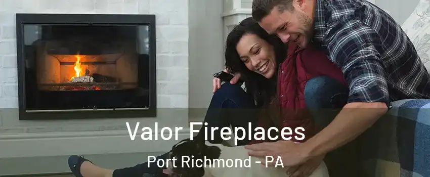 Valor Fireplaces Port Richmond - PA