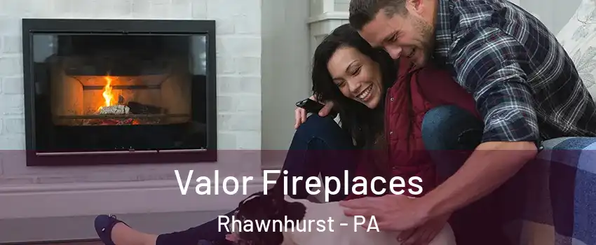 Valor Fireplaces Rhawnhurst - PA
