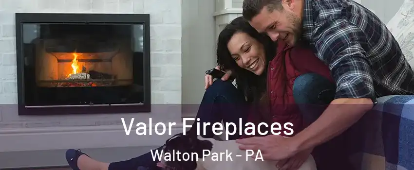Valor Fireplaces Walton Park - PA