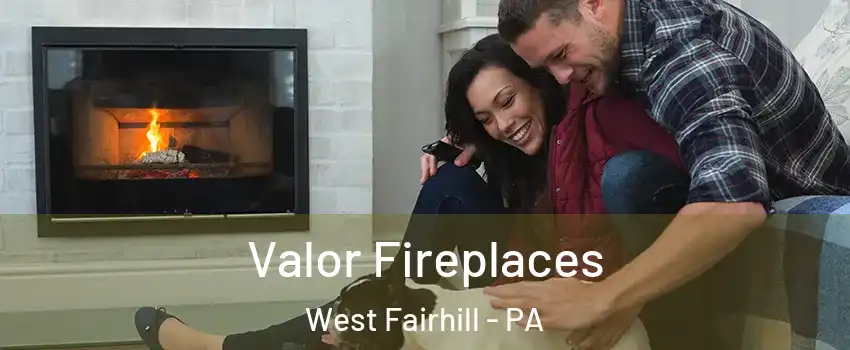 Valor Fireplaces West Fairhill - PA