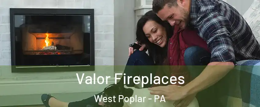 Valor Fireplaces West Poplar - PA