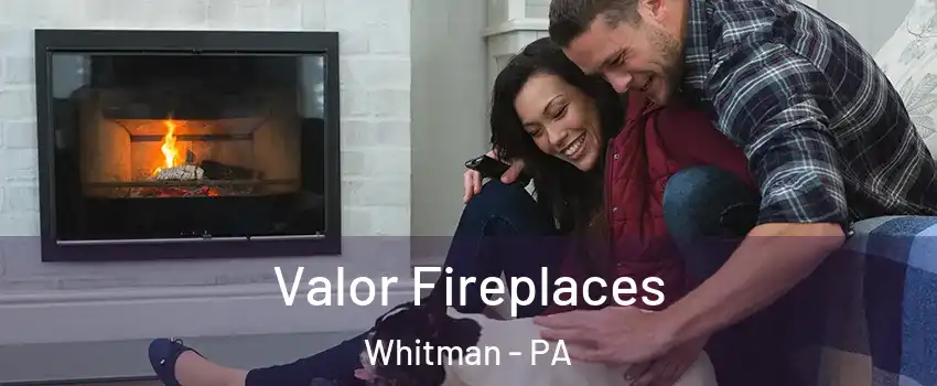 Valor Fireplaces Whitman - PA