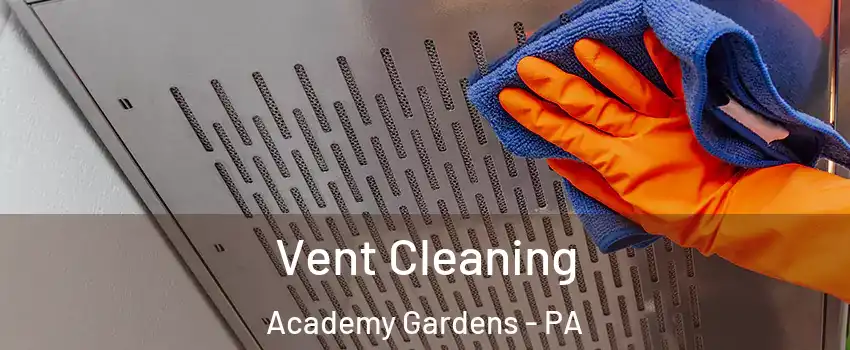 Vent Cleaning Academy Gardens - PA
