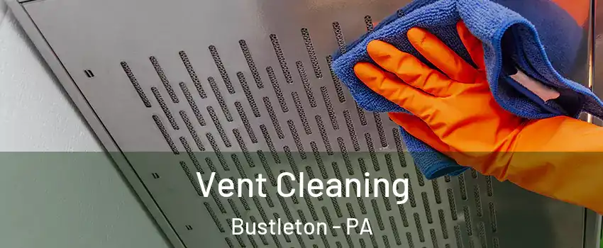 Vent Cleaning Bustleton - PA