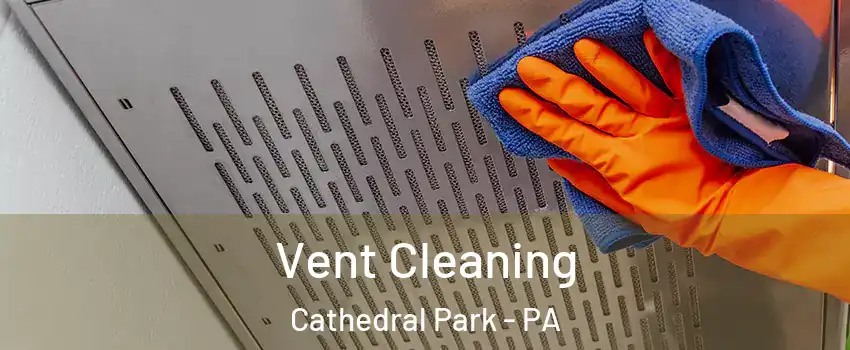 Vent Cleaning Cathedral Park - PA