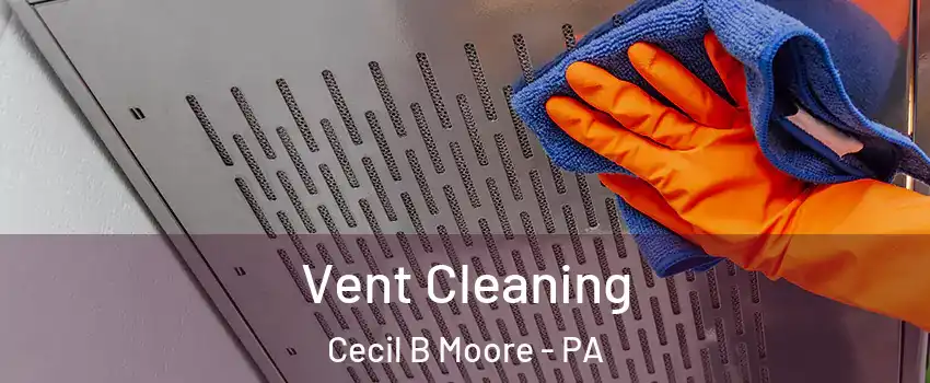 Vent Cleaning Cecil B Moore - PA