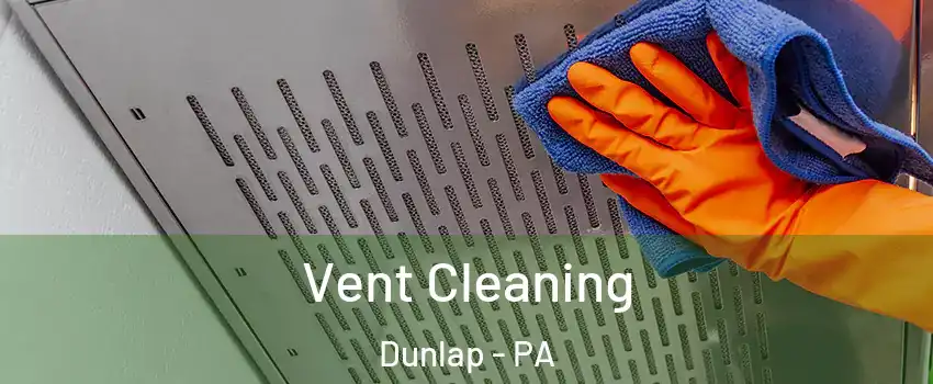 Vent Cleaning Dunlap - PA