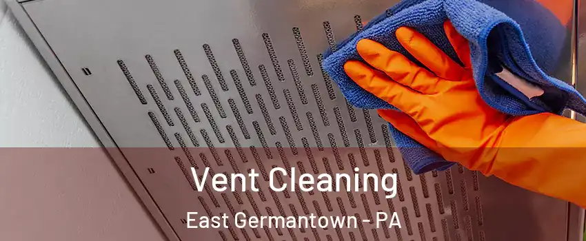 Vent Cleaning East Germantown - PA