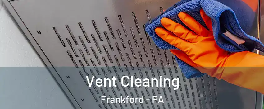 Vent Cleaning Frankford - PA