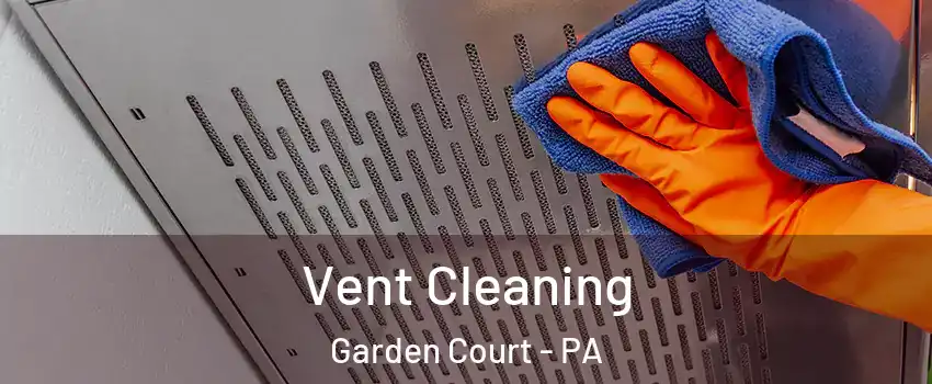 Vent Cleaning Garden Court - PA