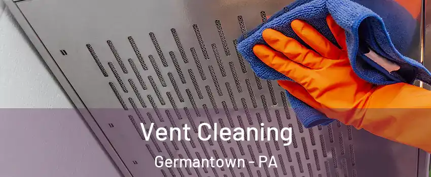 Vent Cleaning Germantown - PA