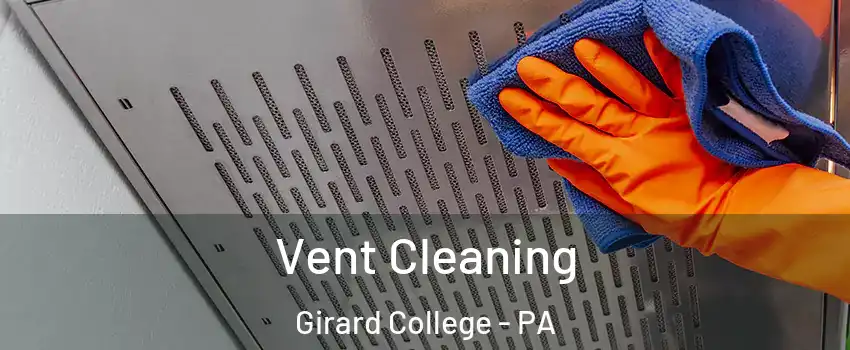 Vent Cleaning Girard College - PA