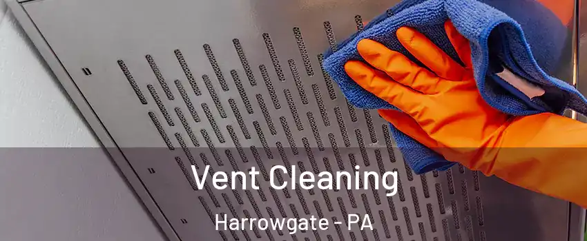 Vent Cleaning Harrowgate - PA