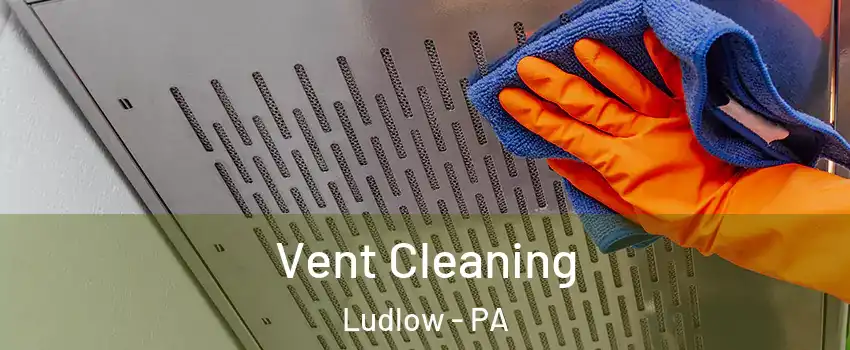 Vent Cleaning Ludlow - PA