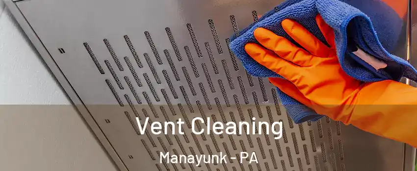 Vent Cleaning Manayunk - PA