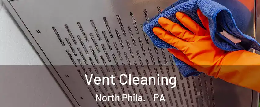 Vent Cleaning North Phila. - PA