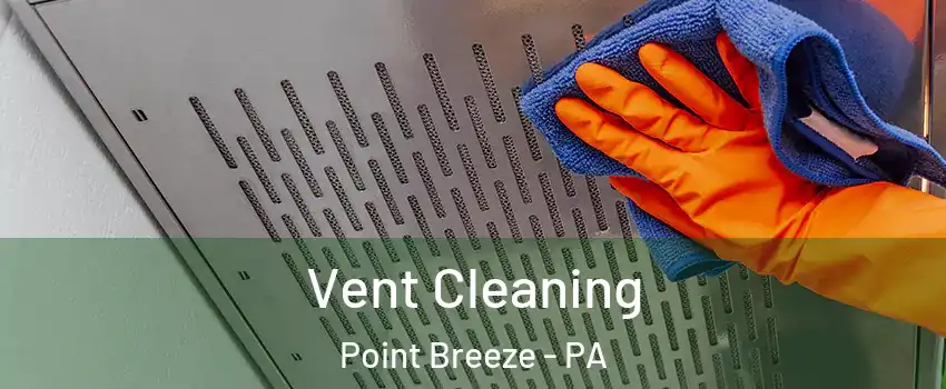 Vent Cleaning Point Breeze - PA