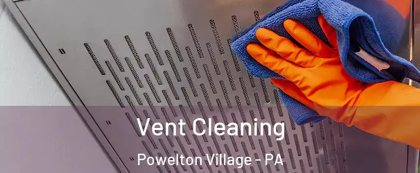 Vent Cleaning Powelton Village - PA