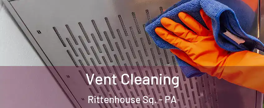Vent Cleaning Rittenhouse Sq. - PA