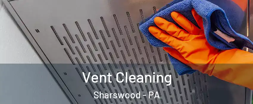 Vent Cleaning Sharswood - PA
