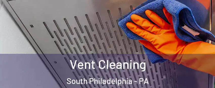 Vent Cleaning South Philadelphia - PA